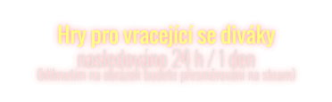 Hry pro vracející se diváky nasledováno 24 h / 1 den (kliknutím na obrázek budete přesměrováni na steam)