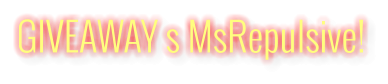 GIVEAWAY s MsRepulsive!